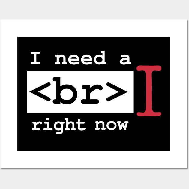 I Need a Break Right Now Exhausted Computer Geek Software Engineer Nerd Funny Programming Quote Wall Art by Mochabonk